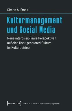 Kulturmanagement und Social Media von Frank,  Simon A.