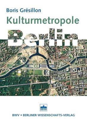 Kulturmetropole Berlin von Gréssillon,  Boris, Rudolph,  Hermann, Schulz,  Oliver I