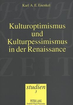 Kulturoptimismus und Kulturpessimismus in der Renaissance von Enenkel,  Karl