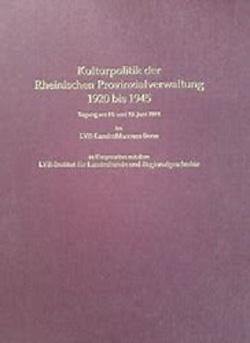 Kulturpolitik der Rheinischen Provinzialverwaltung 1920 bis 1945. von LVR-LandesMuseum Bonn, Verein von Altertumsfreunden im Rheinlande