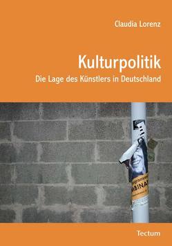Kulturpolitik – Die Lage des Künstlers in Deutschland von Lorenz,  Claudia, Nida-Ruemelin,  Julian