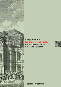 Kulturpolitik und Theater von Fillafer,  Franz Leander, Gergely,  András, Großegger,  Elisabeth, Hinc,  Alina, Kuch,  Birgit, Mestyan,  Adam, Röskau-Rydel,  Isabel, Sarkisova,  Oksana, Sereda,  Ostap, Spenkuch,  Hartwin, Staif,  Jiri, Ther,  Philipp, Toelle,  Jutta, Wortman,  Richard S.