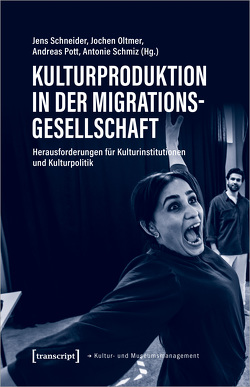 Kulturproduktion in der Migrationsgesellschaft von Oltmer,  Jochen, Pott,  Andreas, Schmiz,  Antonie, Schneider,  Jens