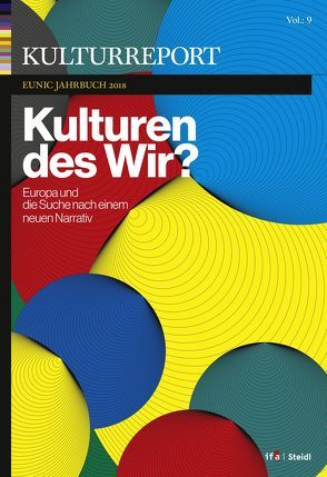 Kulturreport EUNIC-Jahrbuch 2018: Kulturen des Wir? Europa und die Suche nach einem neuen Narrativ von Billows,  William, Körber,  Sebastian