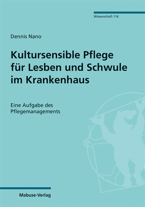 Kultursensible Pflege für Lesben und Schwule im Krankenhaus von Nano,  Dennis