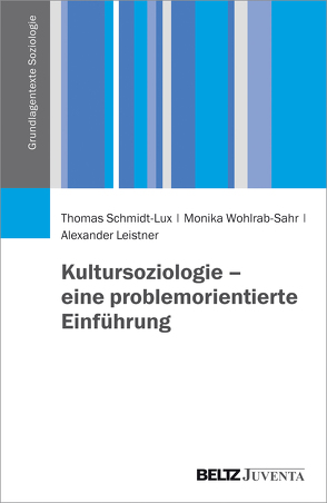 Kultursoziologie – eine problemorientierte Einführung von Leistner,  Alexander, Schmidt-Lux,  Thomas, Wohlrab-Sahr,  Monika
