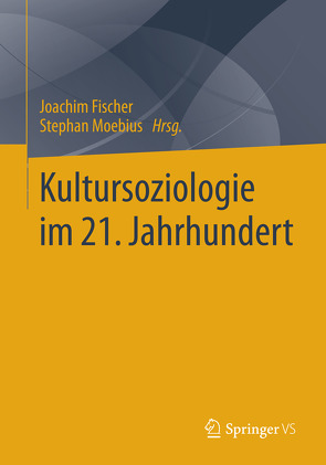 Kultursoziologie im 21. Jahrhundert von Fischer,  Joachim, Moebius,  Stephan