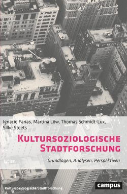 Kultursoziologische Stadtforschung von Farias,  Ignacio, Löw,  Martina, Schmidt-Lux,  Thomas, Steets,  Silke