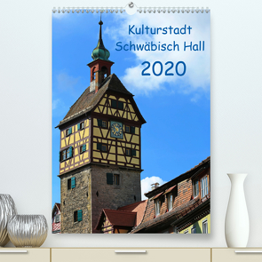 Kulturstadt Schwäbisch Hall (Premium, hochwertiger DIN A2 Wandkalender 2020, Kunstdruck in Hochglanz) von Thoma,  Werner