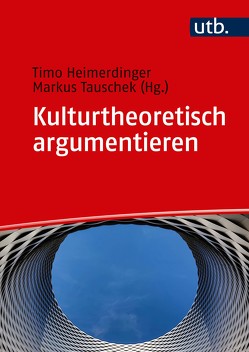 Kulturtheoretisch argumentieren von Heimerdinger,  Timo, Tauschek,  Markus