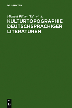 Kulturtopographie deutschsprachiger Literaturen von Böhler,  Michael, Horch,  Hans Otto