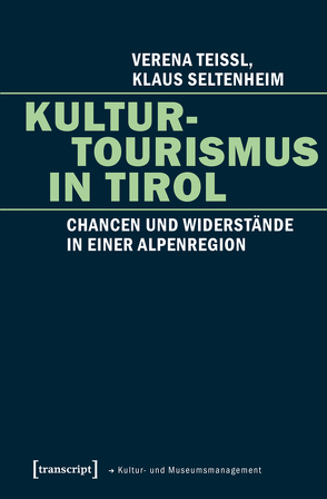 Kulturtourismus in Tirol von Seltenheim,  Klaus, Teissl,  Verena