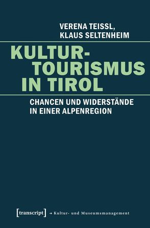 Kulturtourismus in Tirol von Seltenheim,  Klaus, Teissl,  Verena