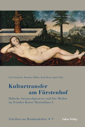 Kulturtransfer am Fürstenhof von Friedrich,  Udo, Müller,  Matthias, Spieß,  Karl-Heinz