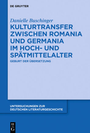 Kulturtransfer zwischen Romania und Germania im Hoch- und Spätmittelalter von Buschinger,  Danielle