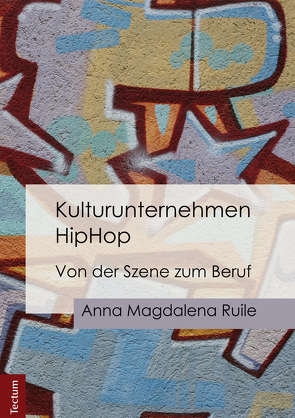 Kulturunternehmen HipHop von Ruile,  Anna Magdalena