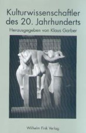 Kulturwissenschaftler des 20. Jahrhunderts von Dinges,  Martin, Faber,  Richard, Garber,  Klaus, Hammerstein,  Notker, Hohendahl,  Peter Uwe, Knapp,  Lothar, Schneider,  Norbert, Warnke,  Martin