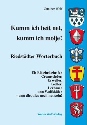 Kumm ich heit net, kumm ich moije! Riedstädter Wörterbuch von Wolf,  Günther