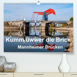 Kumm üwwer die Brück – Mannheimer Brücken (Premium, hochwertiger DIN A2 Wandkalender 2022, Kunstdruck in Hochglanz) von Seethaler,  Thomas