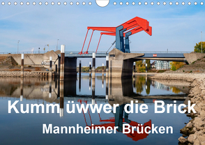 Kumm üwwer die Brück – Mannheimer Brücken (Wandkalender 2021 DIN A4 quer) von Seethaler,  Thomas