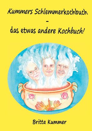 Kummers Schlemmerkochbuch – das etwas andere Kochbuch! von Kummer,  Britta