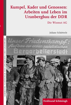 Kumpel, Kader und Genossen: Arbeiten und Leben im Uranbergbau der DDR von Schütterle,  Juliane