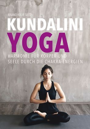 Kundalini-Yoga von Kaur Seitz,  Anand