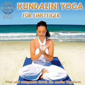 Kundalini Yoga für Einsteiger – Vital und entspannt durch die sanfte Yogaform