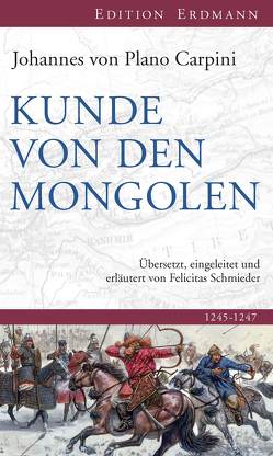Kunde von den Mongolen von Carpini,  Johannes von Plano, Schmieder,  Felicitas