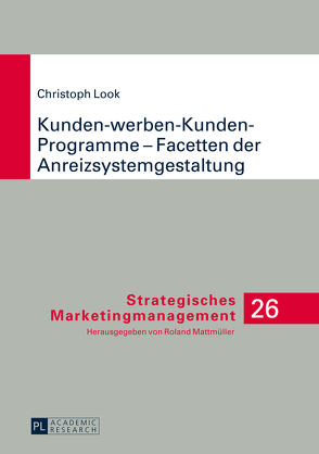 Kunden-werben-Kunden-Programme – Facetten der Anreizsystemgestaltung von Look,  Christoph