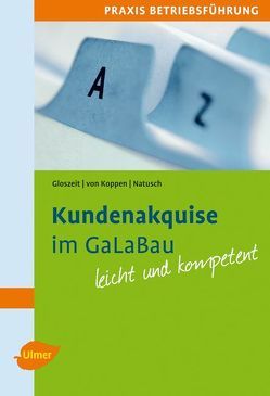 Kundenakquise im GaLaBau von Gloszeit,  Holger, Koppen,  Georg von, Natusch,  Cordula