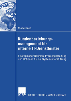 Kundenbeziehungsmanagement für interne IT-Dienstleister von Brenner,  Walter, Dous,  Malte