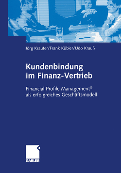 Kundenbindung im Finanz-Vertrieb von Krauß,  Udo, Krauter,  Jörg, Kübler,  Frank