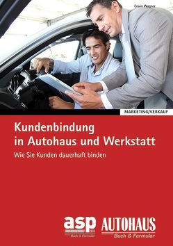 Kundenbindung in Autohaus und Werkstatt von Wagner,  Erwin