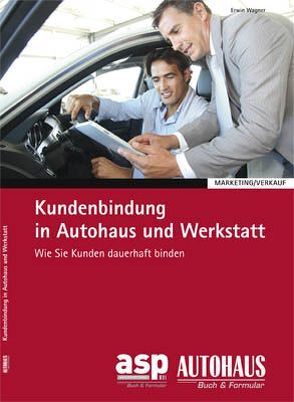 Kundenbindung in Autohaus und Werkstatt von Wagner,  Erwin