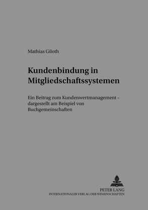Kundenbindung in Mitgliedschaftssystemen von Giloth,  Mathias