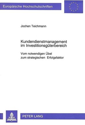Kundendienstmanagement im Investitionsgüterbereich von Teichmann,  Jochen