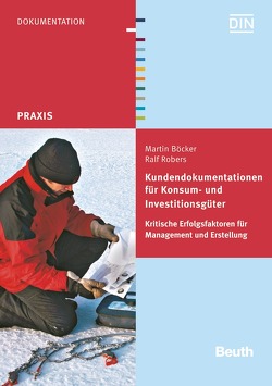 Kundendokumentationen für Konsum- und Investitionsgüter – Buch mit E-Book von Böcker,  Martin, Robers,  Ralf
