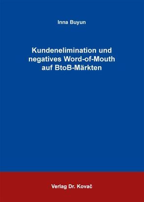 Kundenelimination und negatives Word-of-Mouth auf BtoB-Märkten von Buyun,  Inna