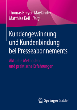 Kundengewinnung und Kundenbindung bei Presseabonnements von Breyer-Mayländer,  Thomas, Keil,  Matthias