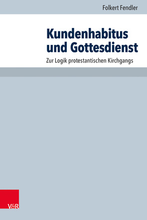 Kundenhabitus und Gottesdienst von Fendler,  Folkert, Hauschildt,  Eberhard, Praßl,  Franz Karl, Steinmeier,  Anne M.