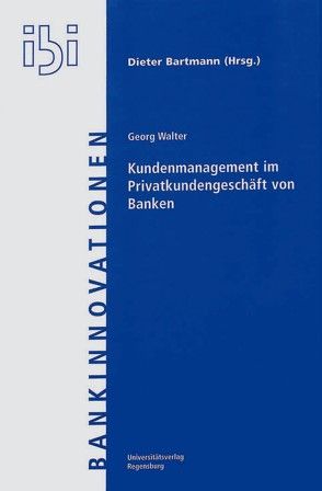Kundenmanagement im Privatkundengeschäft von Banken von Walter,  Georg