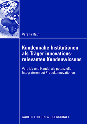 Kundennahe Institutionen als Träger innovationsrelevanten Kundenwissens von Rath,  Verena, Wimmer,  Prof. Dr. Frank