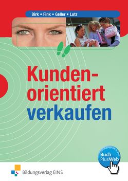 Kundenorientiert verkaufen von Birk,  Fritz, Fink,  Walter, Geller,  Arthur, Lutz,  Karl