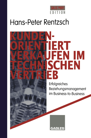 Kundenorientiert verkaufen im Technischen Vertrieb von Rentzsch,  Hans-Peter
