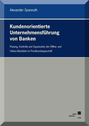 Kundenorientierte Unternehmensführung von Banken von Spannuth,  Alexander