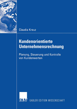 Kundenorientierte Unternehmensrechnung von Kreuz,  Claudia, Schirmeister,  Prof. Dr. Raimund