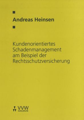 Kundenorientiertes Schadenmanagement am Beispiel der Rechtsschutzversicherung von Heinsen,  Andreas