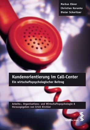 Kundenorientierung im Call-Center von Ebner,  Markus, Korunka,  Christian, Scharitzer,  Dieter