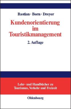 Kundenorientierung im Touristikmanagement von Bastian,  Harald, Born,  Karl, Dreyer,  Axel